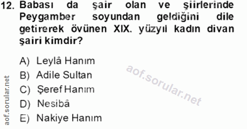 12. soru: Babası da şair olan ve şiirlerinde Peygamber soyundan geldiğini dile getirerek övünen XIX. yüzyıl kadın divan şairi k…