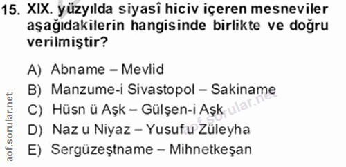 15. soru: XIX. yüzyılda siyasî hiciv içeren mesneviler aşağıdakilerin hangisinde birlikte ve doğru verilmiştir? A) Abname - Mev…