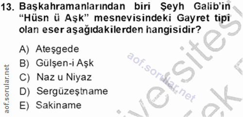 13. soru: Başkahramanlarından biri Şeyh Galib'in "Hüsn ü Aşk" mesnevisindeki Gayret tipi olan eser aşağıdakilerden hangisidir?…