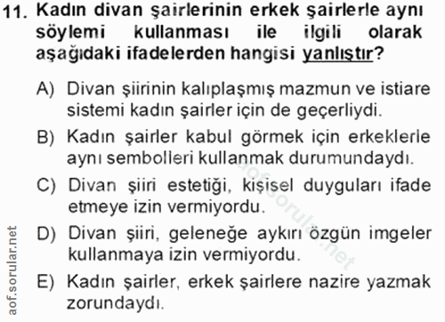 11. soru: Kadın divan şairlerinin erkek şairlerle aynı söylemi kullanması ile ilgili olarak aşağıdaki ifadelerden hangisi yanlı…