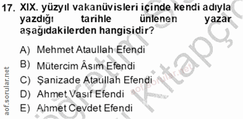 17. soru: XIX. yüzyıl vakanüvisleri içinde kendi adıyla yazdığı tarihle ünlenen yazar aşağıdakilerden hangisidir? A) Mehmet Ata…