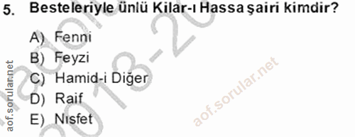 5. soru: Besteleriyle ünlü Kilar-ı Hassa şairi kimdir? A) Fenni B) Feyzi C) Hamid-i Diğer D) Raif E) Nisfet