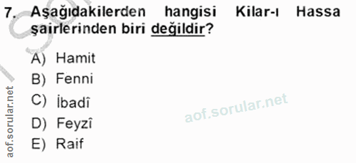 7. soru: -Aşağıdakilerden hangisi Kilar-l Hassa şairlerinden biri değildir? A) Hamit B) Fenni C) İbadi D) Feyzi E) Raif