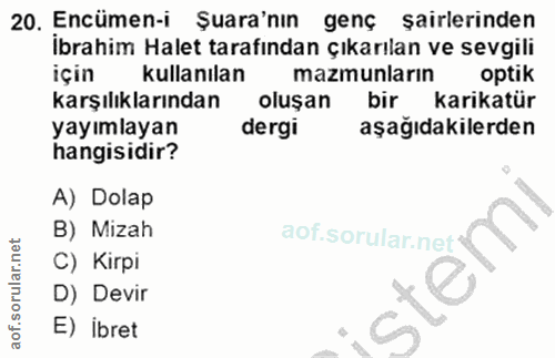 20. soru: Encümen-i Şura'nın genç sairlerinden ibrahim Halet tarafından çıkarılan ve sevgili için kullanılan mazmunların optik…