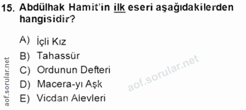 15. soru: Abdülhak Hamit'in ilk eseri aşağıdakilerden hangisidir? A) İçli Kız et B) Tahassür ar. C) Ordunun Defteri oru D) Mace…