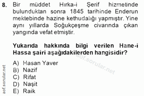 8. soru: Bir müddet Hirka-i Şerif hizmetinde bulunduktan sonra 1845 tarihinde Enderun mektebinde hazine kethudalığı yapmıştır.…