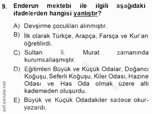 9. soru: Enderun mektebi ile ilgili aşağıdaki ifadelerden hangisi yanlıştır? A) Devşirme çocukları alınmıştır. B) ilk olarak T…
