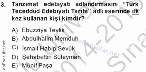 3. soru: Tanzimat edebiyatı adlandırmasını. "Türk Teceddüd Edebiyatı Tarihi" adlı eserinde ilk kez kullanan kişi kimdir? A) Eb…