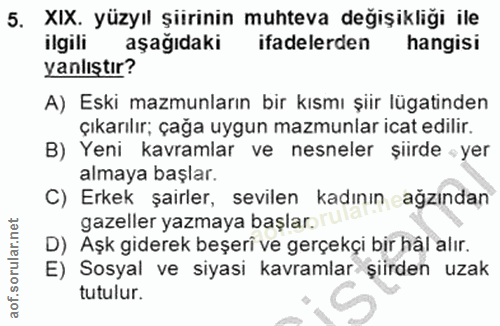 5. soru: XIX. yüzyıl şiirinin muhteva değişikliği ile ilgili aşağıdaki ifadelerden hangisi yanlıştır? A) Eski mazmunların bir…
