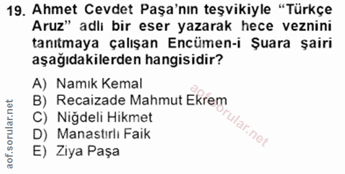 19. soru: Ahmet Cevdet Paşa'nın teşvikiyle "Türkçe Aruz" adlı bir eser yazarak hece veznini tanıtmaya çalışan Encümen-i Şuara ş…