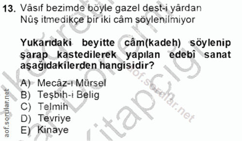 13. soru: Väsıf bezimde böyle gazel dest-i yärdan Nüş itmedikçe bir iki câm şöylenilmiyor Yukarıdaki beyitte câm(kadeh) söyleni…