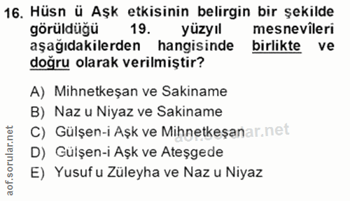 16. soru: Hüsn ü Aşk etkisinin belirgin bir şekilde görüldüğü 19. yüzyıl mesnevileri aşağıdakilerden hangisinde birlikte ve doğ…