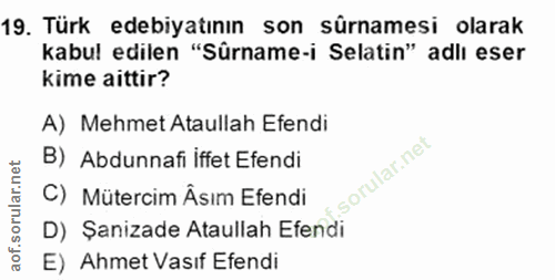 19. soru: Türk edebiyatının son sûrnamesi olarak kabul edilen "Sûrname-i Selatin" adlı eser Kime aittir? A) Mehmet Ataullah Efe…
