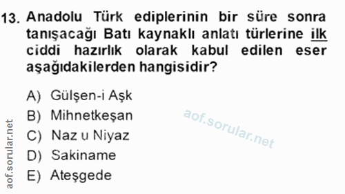 13. soru: Anadolu Türk ediplerinin bir süre sonra tanışacağı Batı kaynaklı anlatı türlerine ilk ciddi hazırlık olarak kabul edi…