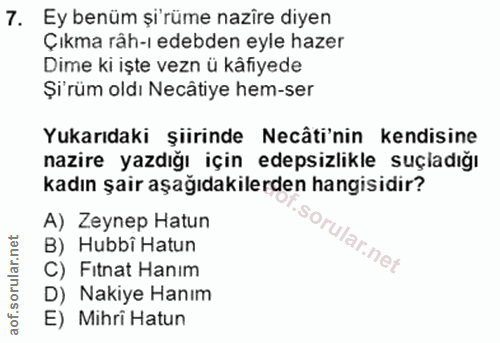 7. soru: Ey benüm şi'rüme nazire diyen Çıkma râh-ı edebden eyle hazer Dime ki işte vezn ü kâfiyede Şi'rüm oldı Necâtiye hem-se…