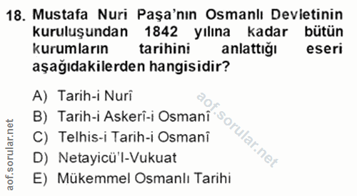 18. soru: Mustafa Nuri Paşa'nın Osmanlı Devletinin suruluşundan 1842 yılına kadar butur kurumların tarihini anlattığı eseri aşa…
