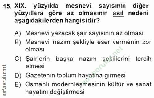15. soru: XIX. yüzyılda mesnevi sayısının diğer yüzyıllara göre az olmasının asıl nedeni aşağıdakilerden hangisidir? A) Mesnevi…