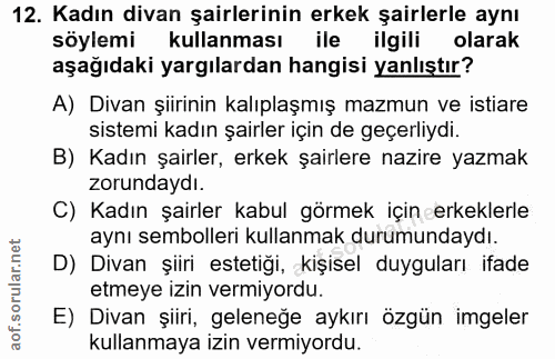 12. soru: Kadın divan şairlerinin erkek şairlerle aynı söylemi kullanması ile ilgili olarak aşağıdaki yargılardan hangisi yanlı…