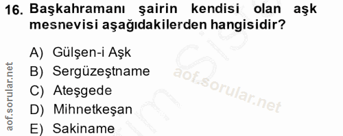 16. soru: Başkahramanı şairin kendisi olan aşk mesnevisi aşağıdakilerden hangisidir? A) Gülşen-i Aşk B) Sergüzeştname C) Ateşge…