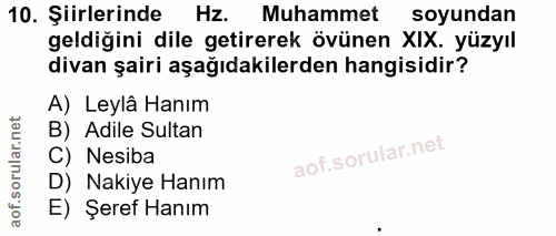 10. soru: Şiirlerinde Hz. Muhammet soyundan geldiğini dile getirerek övünen XIX. yüzyıl divan şairi aşağıdakilerden hangisidir?…
