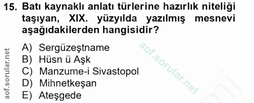 15. soru: Batı kaynaklı anlatı türlerine hazırlık niteliği taşıyan, XIX. yüzyılda yazılmış mesnevi aşağıdakilerden hangisidir?…