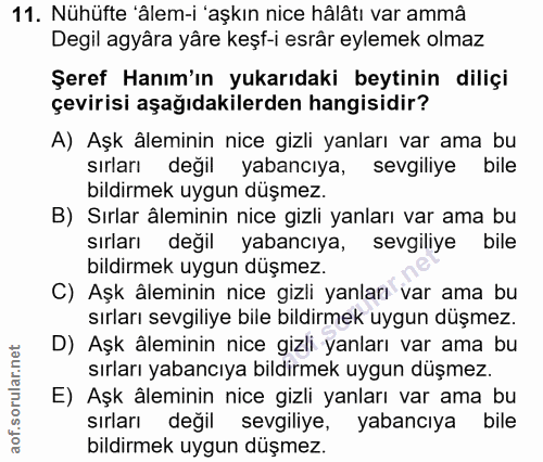 11. soru: Nühüfte 'âlem-i 'aşkın nice hâlâtı var ammâ Degil agyâra yâre keşf-i esrâr eylemek olmaz Şeref Hanım'ın yukarıdaki be…