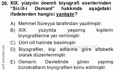 20. soru: XIX. yüzyılın önemli biyografi eserlerinden "Sicill-i Osmanî" hakkında aşağıdaki ifadelerden hangisi yanlıştır? A) Me…