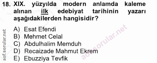18. soru: XIX. yüzyılda modern anlamda kaleme alınan ilk edebiyat tarihinin yazarı aşağıdakilerden hangisidir? A) Esat Efendi B…
