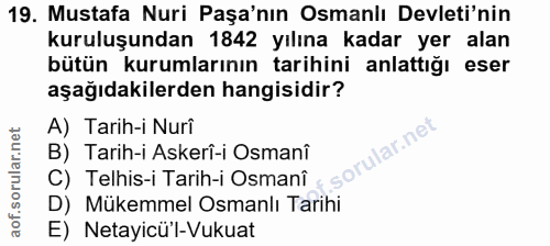 19. soru: Mustafa Nuri Paşa'nın Osmanlı Devleti'nin kuruluşundan 1842 yılına kadar yer alan bütün kurumlarının tarihini anlattı…