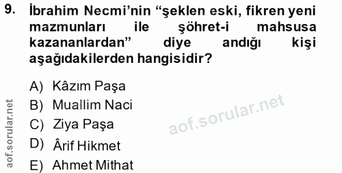 9. soru: Ibrahim Nemi'nin "şeklen eski, fikren yeni mazmunları ile şöhret-i mahsusa kazananlardan" diye andığı kişi aşağıdakil…