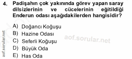 4. soru: Padişahın çok yakınında görev yapan saray dilsizlerinin ve cücelerinin ^ eğitildigi Enderun odası aşağıdakilerden han…