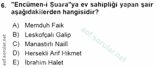 6. soru: "Encümen-i Şuara"ya ev sahipliği yapan şair aşağıdakilerden hangisidir? A) Memduh Faik B) Leskofçalı Galip C) Manastı…
