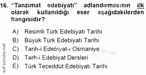 16. soru: "Tanzimat edebiyatı" adlandırmasının ilk olarak kullanıldığı eser aşağıdakilerden hangisidir? A) Resimli Türk Edebiya…
