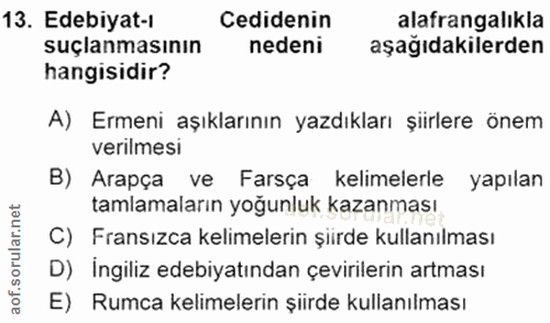 13. soru: Edebiyat-ı Cedidenin alafrangalıkla suçlanmasının nedeni aşağıdakilerden hangisidir? A) Ermeni aşıklarının yazdıkları…