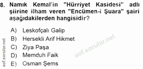 8. soru: Namık Kemal'in "Hürriyet Kasidesi" adlı şiirine ilham veren "Encümen-i Şuara" şairi aşağıdakilerden hangisidir? A) Le…