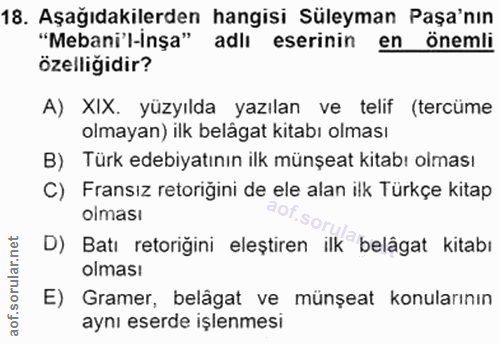18. soru: Aşağıdakilerden hangisi Süleyman Paşa'nın "Mebani'l-inşa" adlı eserinin en önemli ozelligidir? A) XIX. yüzyılda yazıl…