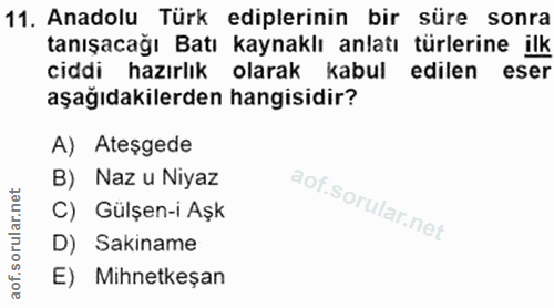 11. soru: Anadolu Türk ediplerinin bir süre sonra tanışacağı Batı kaynaklı anlatı türlerine ilk ciddi hazırlık olarak kabul edi…