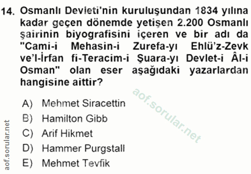 14. soru: Osmanlı Devieti'nin kuruluşundan 1834 yılına kadar geçen dönemde yetişen 2.200 Osmanlı şairinin biyografisini içeren…