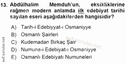 13. soru: Abdülhalim Memduh'un, eksikliklerine rağmen modern anlamda ilk edebiyat tarihi sayılan eseri aşağıdakilerden hangisid…
