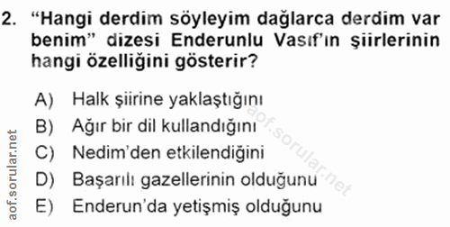 2. soru: "Hangi derdim söyleyim dağlarca derdim var benim" dizesi Enderunlu Vasıf'ın şiirlerinin hangi özelliğini gösterir? A)…