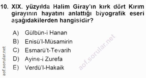 10. soru: XIX. yüzyılda Halim Giray'ın kırk dört Kırım girayının hayatını anlattığı biyografik eseri aşağıdakilerden hangisidir…