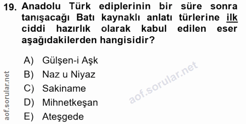 19. soru: Anadolu Türk ediplerinin bir süre sonra tanışacağı Batı kaynaklı anlatı türlerine ilk ciddi hazırlık olarak kabul edi…