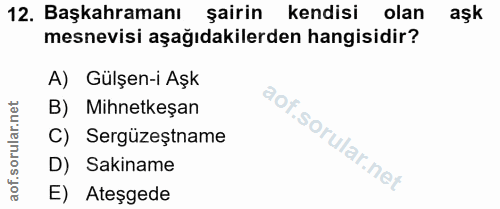12. soru: Başkahramanı şairin kendisi olan aşk mesnevisi aşağıdakilerden hangisidir? A) Gülşen-i Aşk B) Mihnetkeşan C) Sergüzeș…