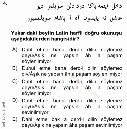 4. soru: دخل ايتمه باكا درد دلن سويلمز ديو عاشق نه يايسون آه آ پاشام سويلنلميور Yukarıdaki beytin Latin harfli doğru okunuşu a…