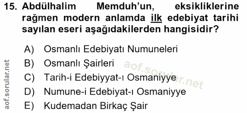 15. soru: Abdülhalim Memduh'un, eksikliklerine rağmen modern anlamda ilk edebiyat tarihi sayılan eseri aşağıdakilerden hangisid…