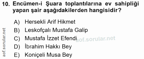 10. soru: Encümen-i Şuara toplantılarına ev sahipliği yapan şair aşağıdakilerden hangisidir? A) Hersekli Arif Hikmet B) Leskofç…
