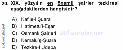 20. soru: XIX. yüzyılın en önemli şairler tezkiresi aşağıdakilerden hangisidir? A) Kafile-i Şuara B) Hatimetü'l-Eşar C) Osmanlı…