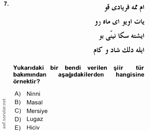 7. soru: ام ممه فريادى قو يات اويو اى ماه رو ايشته سكا نينى بو ايله دلك شاد و كام Yukarıdaki bir bendi verilen şiir tür bakımı…