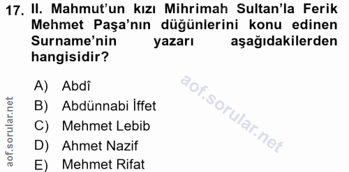 17. soru: II. Mahmut'un kızı Mihrimah Sultan'la Ferik Mehmet Paşa'nın düğünlerini konu edinen Surname'nin yazarı aşağıdakilerde…