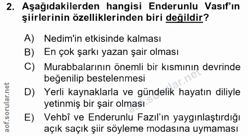 2. soru: Aşağıdakilerden hangisi Enderunlu Vasıf'ın şiirlerinin özelliklerinden biri değildir? A) Nedim'in etkisinde kalması B…